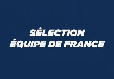 La sélection Équipe de France pour les Jeux Européens et la 3e étape de la coupe du monde
