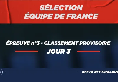 Sélection équipe de France arc classique - Étape finale - jour 3